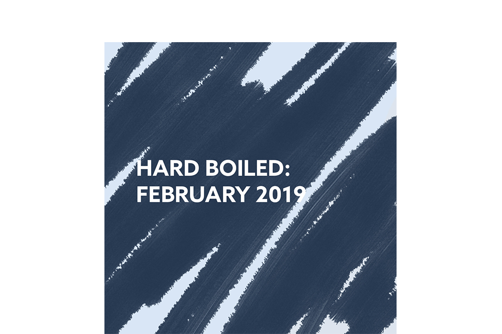 Hard Boiled: February 2019